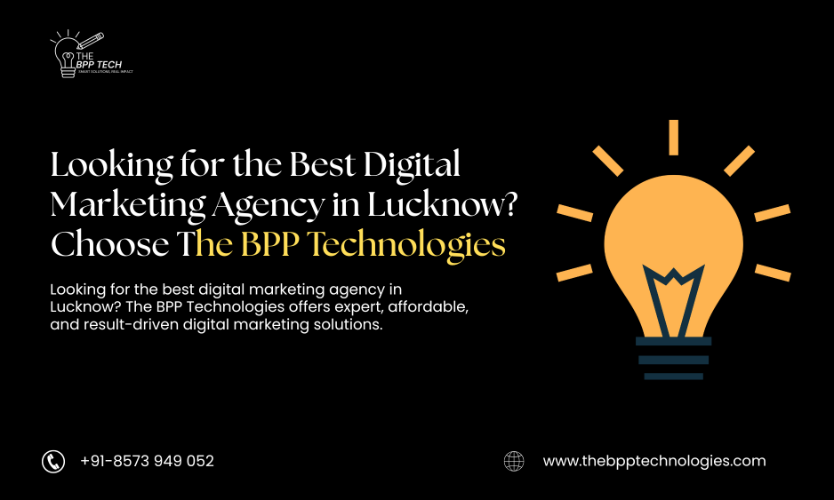Looking for the Best Digital Marketing Agency in Lucknow? Choose The BPP Technologies