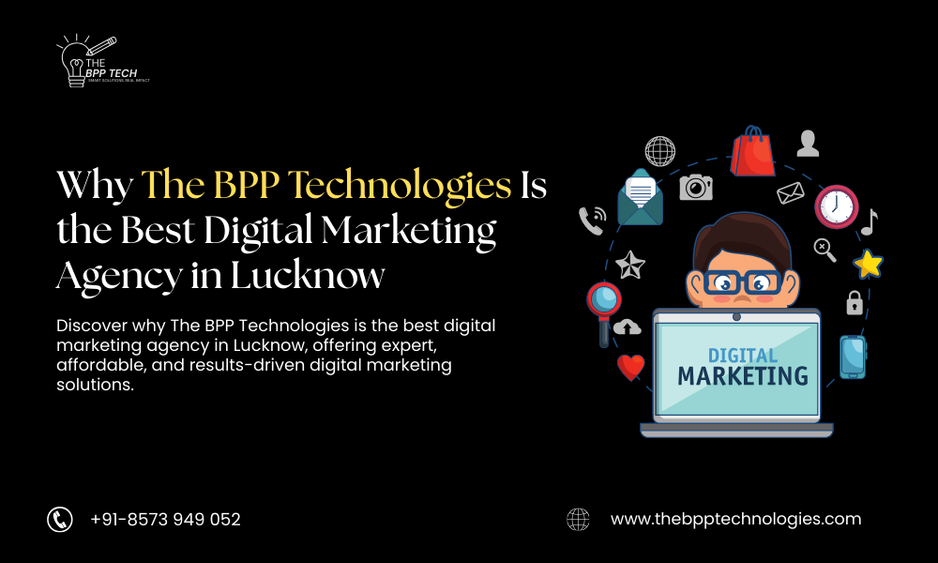 Why The BPP Technologies Is the Best Digital Marketing Agency in Lucknow